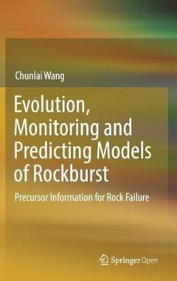 Evolution, Monitoring and Predicting Models of Rockburst: Precursor Information for Rock Failure - Chunlai Wang - cover