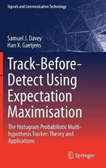 Track-Before-Detect Using Expectation Maximisation: The Histogram Probabilistic Multi-hypothesis Tracker: Theory and Applications