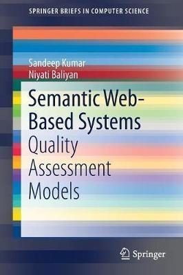Semantic Web-Based Systems: Quality Assessment Models - Sandeep Kumar,Niyati Baliyan - cover