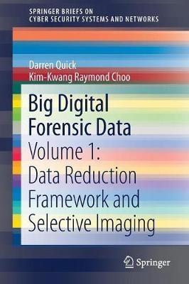 Big Digital Forensic Data: Volume 1: Data Reduction Framework and Selective Imaging - Darren Quick,Kim-Kwang Raymond Choo - cover