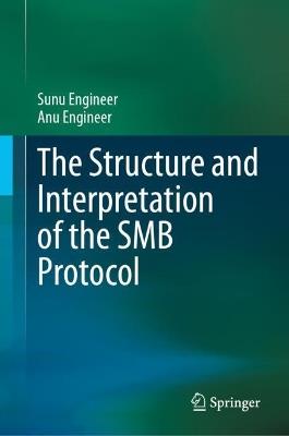 The Structure and Interpretation of the SMB Protocol - Sunu Engineer,Anu Engineer - cover