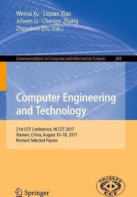 Computer Engineering and Technology: 21st CCF Conference, NCCET 2017, Xiamen, China, August 16–18, 2017, Revised Selected Papers - cover