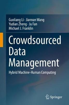 Crowdsourced Data Management: Hybrid Machine-Human Computing - Guoliang Li,Jiannan Wang,Yudian Zheng - cover