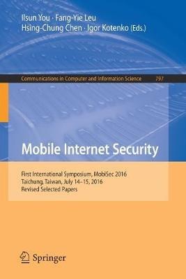 Mobile Internet Security: First International Symposium, MobiSec 2016, Taichung, Taiwan, July 14-15, 2016, Revised Selected Papers - cover