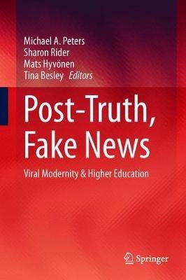 Post-Truth, Fake News: Viral Modernity & Higher Education - cover