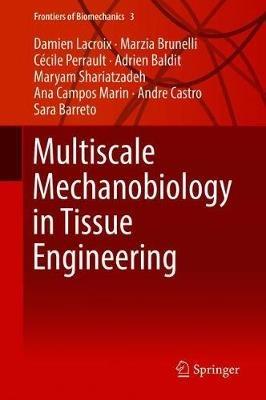 Multiscale Mechanobiology in Tissue Engineering - Damien Lacroix,Marzia Brunelli,Cécile Perrault - cover