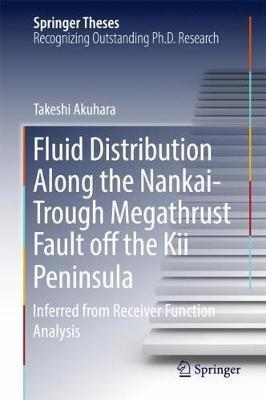 Fluid Distribution Along the Nankai-Trough Megathrust Fault off the Kii Peninsula: Inferred from Receiver Function Analysis - Takeshi Akuhara - cover