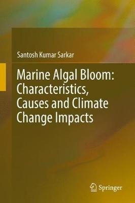 Marine Algal Bloom: Characteristics, Causes and Climate Change Impacts - Santosh Kumar Sarkar - cover