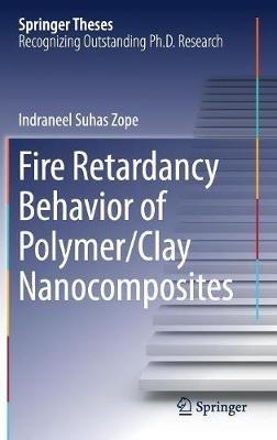Fire Retardancy Behavior of Polymer/Clay Nanocomposites - Indraneel Suhas Zope - cover