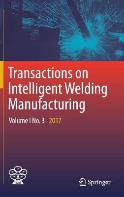 Transactions on Intelligent Welding Manufacturing: Volume I No. 3  2017 - cover
