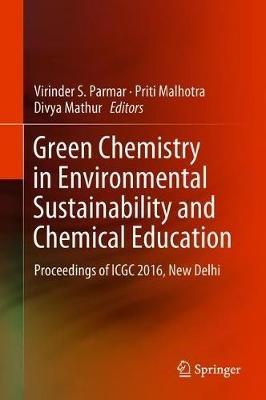 Green Chemistry in Environmental Sustainability and Chemical Education: Proceedings of ICGC 2016, New Delhi - cover