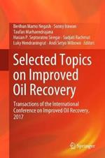 Selected Topics on Improved Oil Recovery: Transactions of the International Conference on Improved Oil Recovery, 2017
