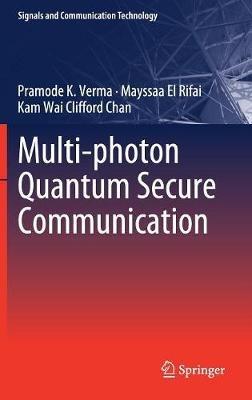 Multi-photon Quantum Secure Communication - Pramode K. Verma,Mayssaa El Rifai,Kam Wai Clifford Chan - cover