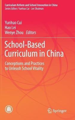 School-Based Curriculum in China: Conceptions and Practices to Unleash School Vitality - cover