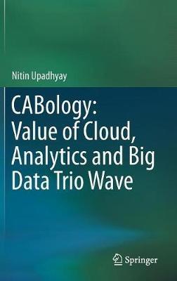 CABology: Value of Cloud, Analytics and Big Data Trio Wave - Nitin Upadhyay - cover