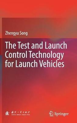 The Test and Launch Control Technology for Launch Vehicles - Zhengyu Song - cover