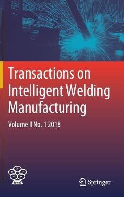 Transactions on Intelligent Welding Manufacturing: Volume II No. 1  2018 - cover