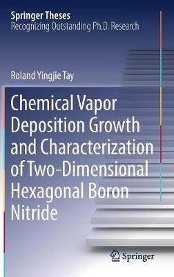Chemical Vapor Deposition Growth and Characterization of Two-Dimensional Hexagonal Boron Nitride - Roland Yingjie Tay - cover
