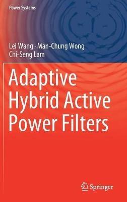 Adaptive Hybrid Active Power Filters - Lei Wang,Man-Chung Wong,Chi-Seng Lam - cover