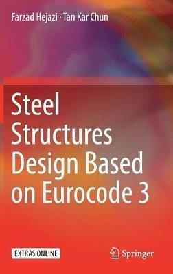 Steel Structures Design Based on Eurocode 3 - Farzad Hejazi,Tan Kar Chun - cover