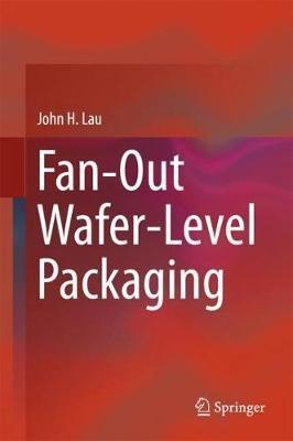 Fan-Out Wafer-Level Packaging - John H. Lau - cover