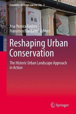 Reshaping Urban Conservation: The Historic Urban Landscape Approach in Action - cover