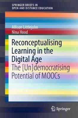 Reconceptualising Learning in the Digital Age: The [Un]democratising Potential of MOOCs - Allison Littlejohn,Nina Hood - cover