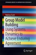 Group Model Building: Using Systems Dynamics to Achieve Enduring Agreement