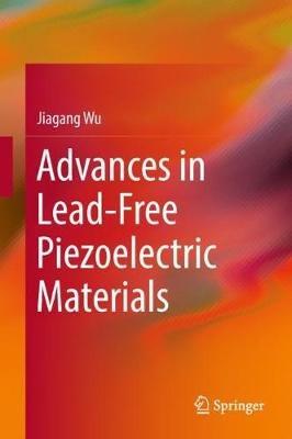 Advances in Lead-Free Piezoelectric Materials - Jiagang Wu - cover