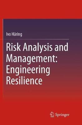 Risk Analysis and Management: Engineering Resilience - Ivo Häring - cover