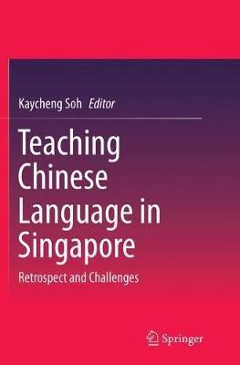 Teaching Chinese Language in Singapore: Retrospect and Challenges - cover