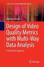 Design of Video Quality Metrics with Multi-Way Data Analysis: A data driven approach