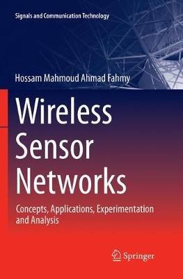 Wireless Sensor Networks: Concepts, Applications, Experimentation and Analysis - Hossam Mahmoud Ahmad Fahmy - cover