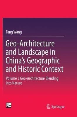 Geo-Architecture and Landscape in China’s Geographic and Historic Context: Volume 3  Geo-Architecture Blending into Nature - Fang Wang - cover