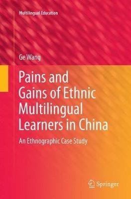 Pains and Gains of Ethnic Multilingual Learners in China: An Ethnographic Case Study - Ge Wang - cover