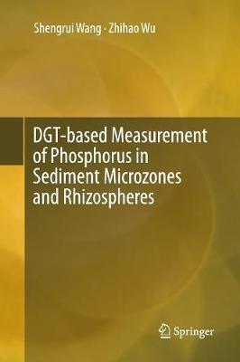 DGT-based Measurement of Phosphorus in Sediment Microzones and Rhizospheres - Shengrui Wang,Zhihao Wu - cover