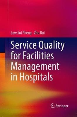 Service Quality for Facilities Management in Hospitals - Low Sui Pheng,Zhu Rui - cover