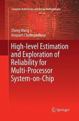 High-level Estimation and Exploration of Reliability for Multi-Processor System-on-Chip - Zheng Wang,Anupam Chattopadhyay - cover