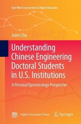 Understanding Chinese Engineering Doctoral Students in U.S. Institutions: A personal epistemology perspective - Jiabin Zhu - cover