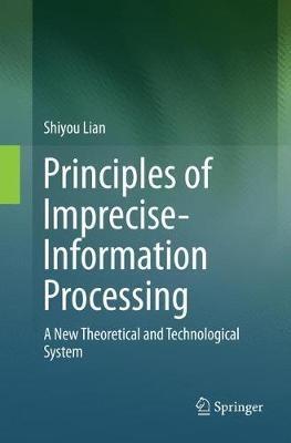 Principles of Imprecise-Information Processing: A New Theoretical and Technological System. - Shiyou Lian - cover