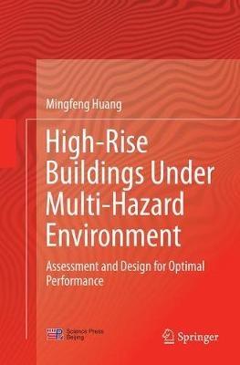 High-Rise Buildings under Multi-Hazard Environment: Assessment and Design for Optimal Performance - Mingfeng Huang - cover