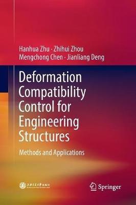 Deformation Compatibility Control for Engineering Structures: Methods and Applications - Hanhua Zhu,Zhihui Zhou,Mengchong Chen - cover