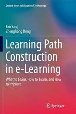Learning Path Construction in e-Learning: What to Learn, How to Learn, and How to Improve