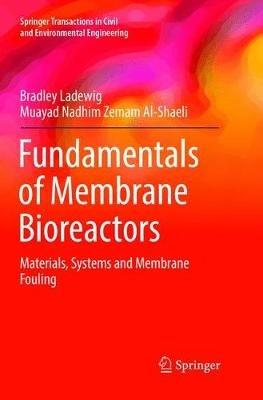 Fundamentals of Membrane Bioreactors: Materials, Systems and Membrane Fouling - Bradley Ladewig,Muayad Nadhim Zemam Al-Shaeli - cover
