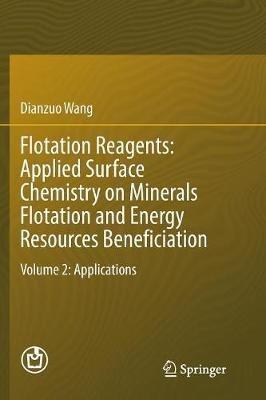 Flotation Reagents: Applied Surface Chemistry on Minerals Flotation and Energy Resources Beneficiation: Volume 2: Applications - Dianzuo Wang - cover