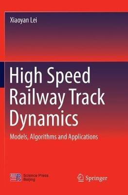 High Speed Railway Track Dynamics: Models, Algorithms and Applications - Xiaoyan Lei - cover