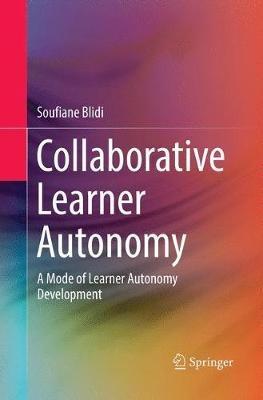 Collaborative Learner Autonomy: A Mode of Learner Autonomy Development - Soufiane Blidi - cover
