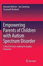 Empowering Parents of Children with Autism Spectrum Disorder: Critical Decision-making for Quality Outcomes