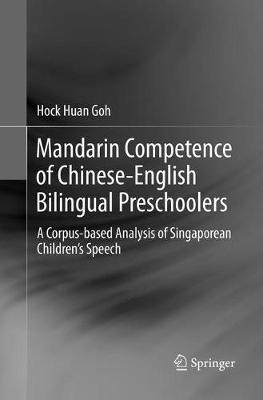 Mandarin Competence of Chinese-English Bilingual Preschoolers: A Corpus-based Analysis of Singaporean Children’s Speech - Hock Huan Goh - cover