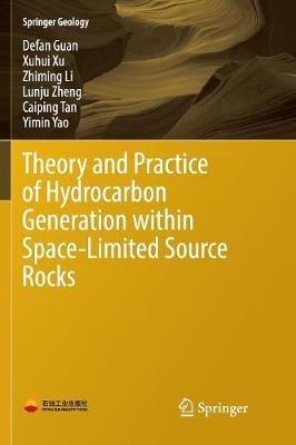 Theory and Practice of Hydrocarbon Generation within Space-Limited Source Rocks - Defan Guan,Xuhui Xu,Zhiming Li - cover